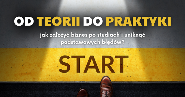 Biznes po studiach krok po kroku. Jak uniknąć typowych błędów i osiągnąć sukces?