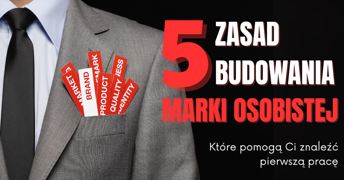 5 zasad budowania marki osobistej, które pomogą Ci znaleźć pierwszą pracę