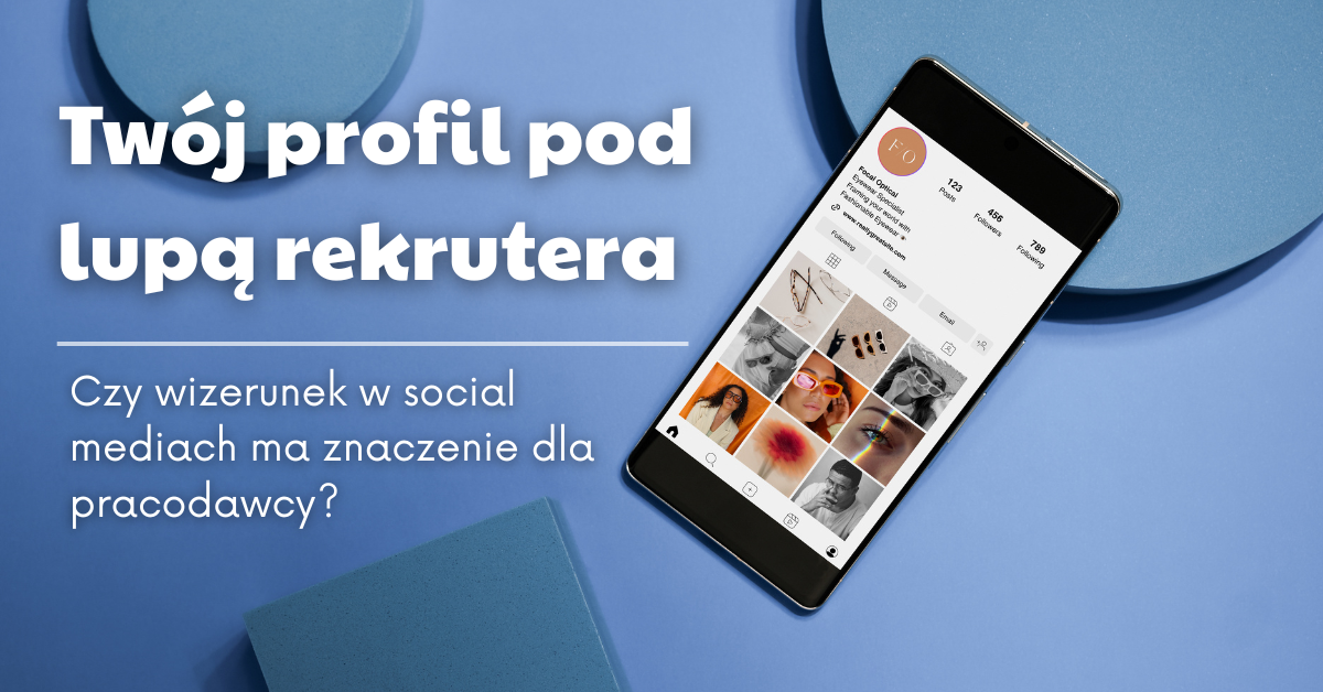 Co mówi o Tobie internet? Rola mediów społecznościowych w oczach rekrutera