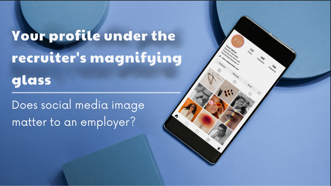 What Does the Internet Say About You? The Role of Social Media in the Eyes of a Recruiter