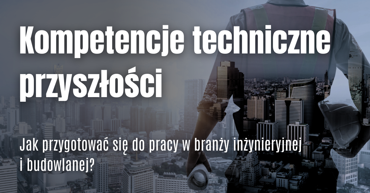 Umiejętności techniczne przyszłości – jak student może przygotować się do kariery w budownictwie i i