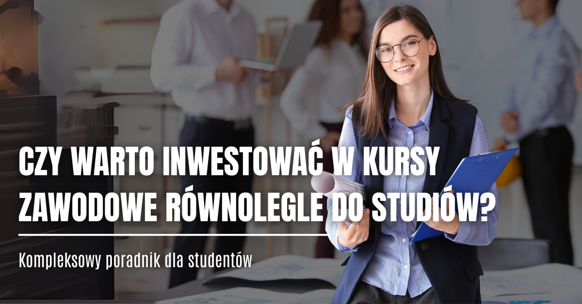 Czy warto łączyć studia z kursami zawodowymi?