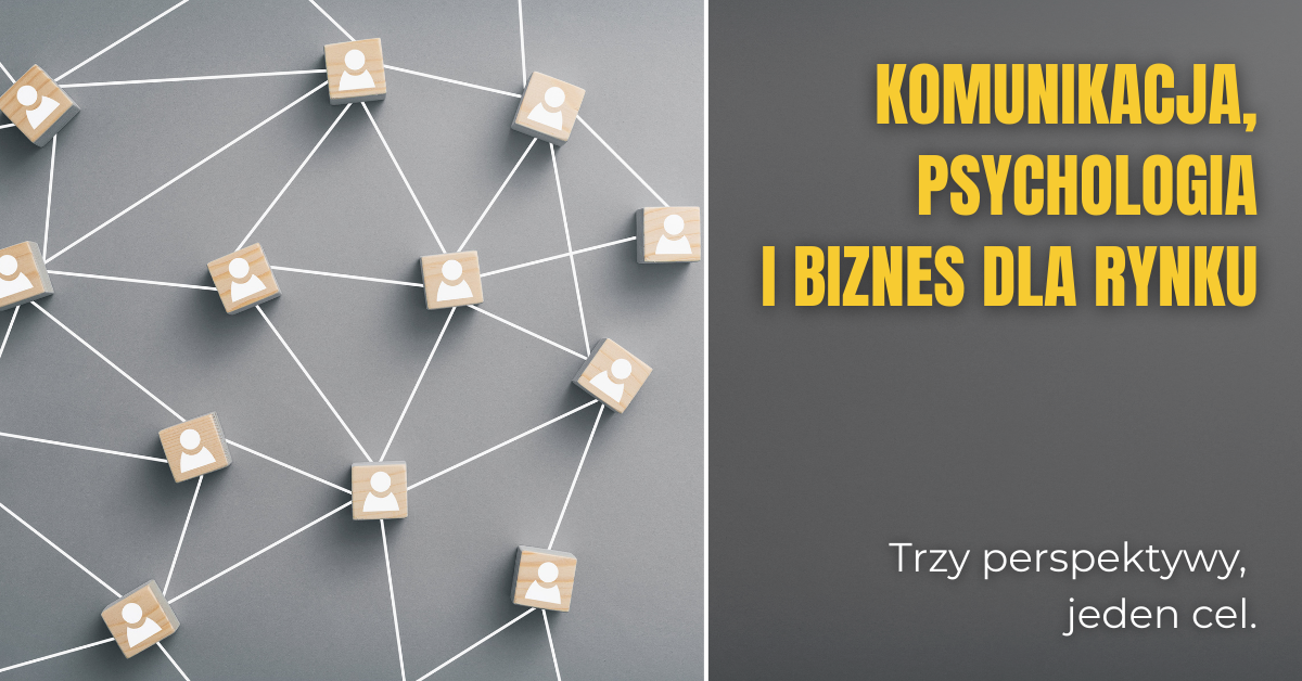 Trzy perspektywy, jeden cel: komunikacja, psychologia i biznes dla rynku