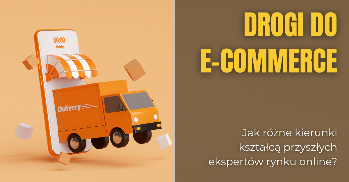 E-commerce widziany z wielu stron. Gdzie rodzą się przyszli specjaliści handlu online?
