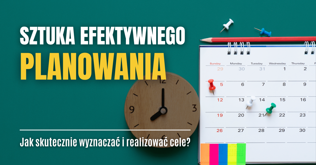 Jak przekształcić ambitne plany w konkretne wyniki czyli sztuka skutecznego planowania