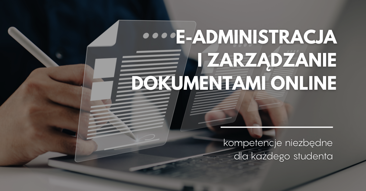 Zarządzanie dokumentami online oraz e-administracja – dlaczego każdy student powinien to potrafić?