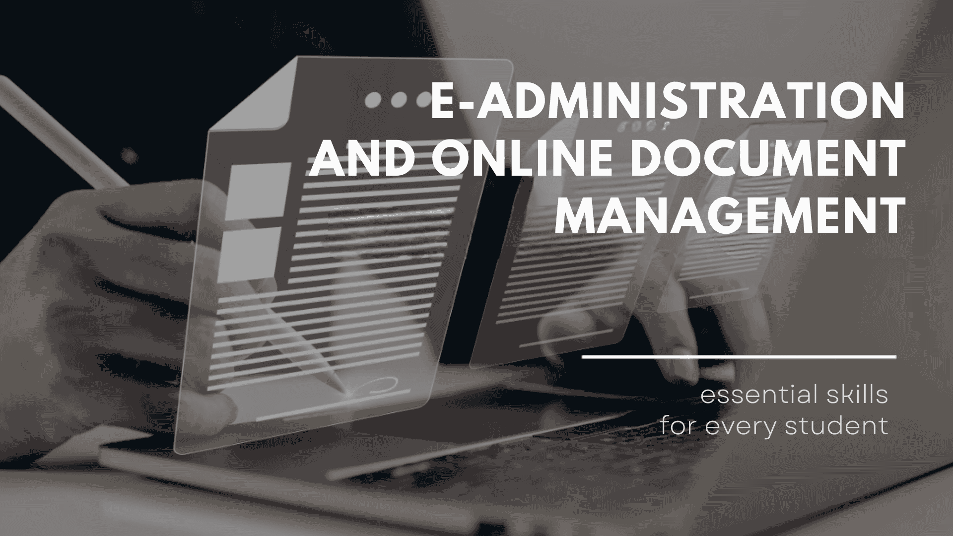 Online document management and e-administration – why every student should know how to use them