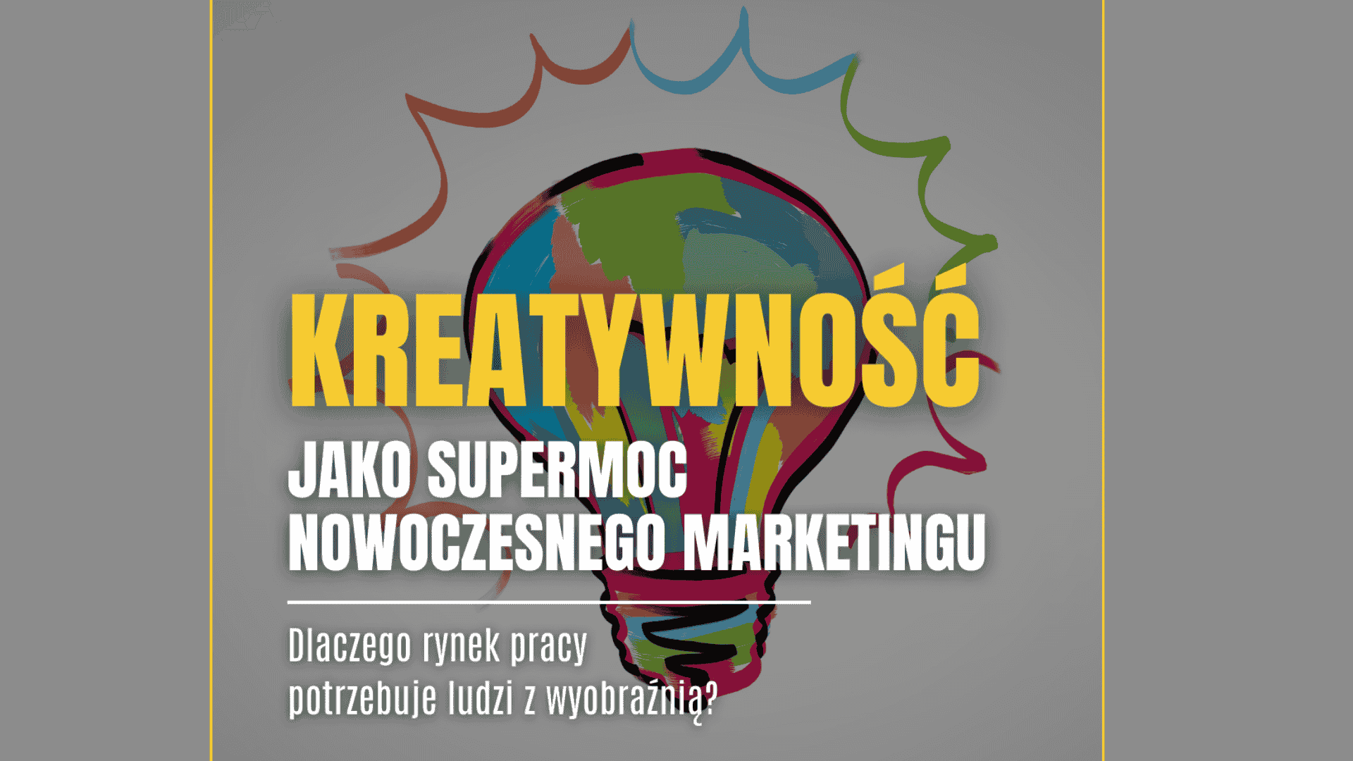 Wyobraźnia jako przewaga współczesnego marketingu. Czemu pracodawcy polują na kreatywne głowy?